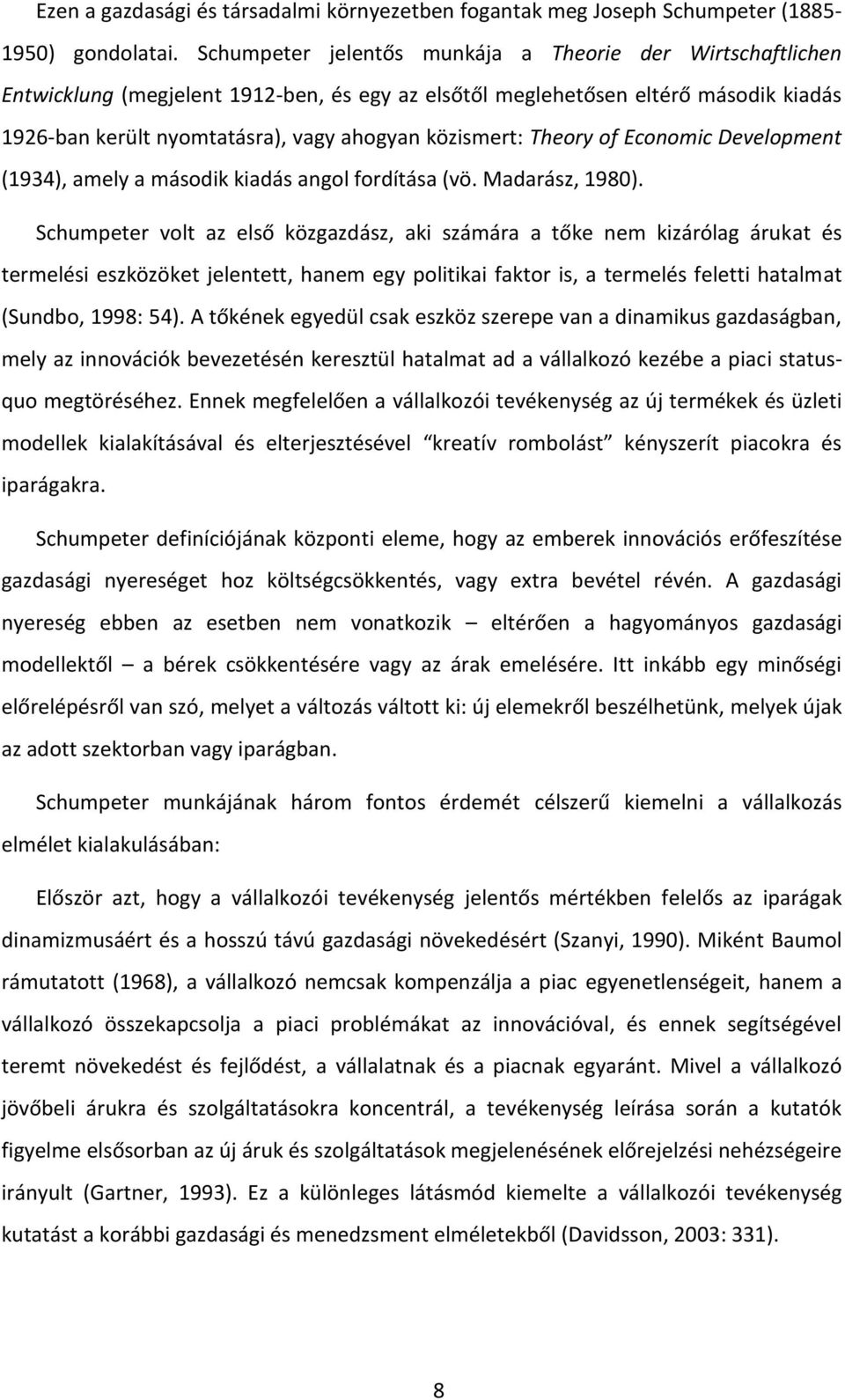 Theory of Economic Development (1934), amely a második kiadás angol fordítása (vö. Madarász, 1980).