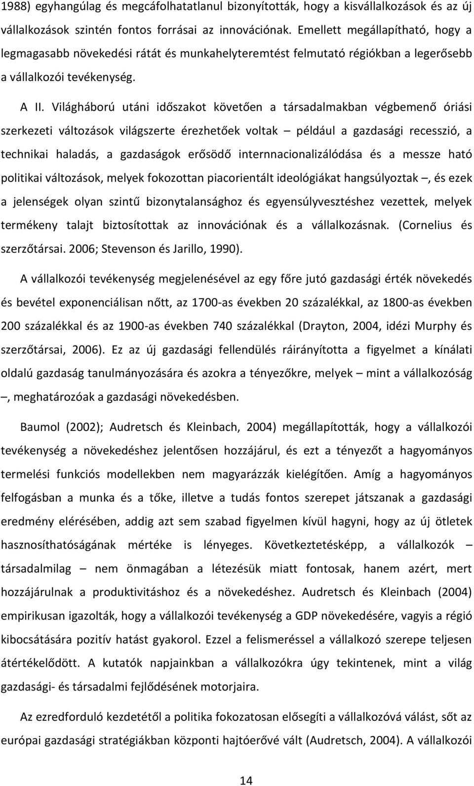 Világháború utáni időszakot követően a társadalmakban végbemenő óriási szerkezeti változások világszerte érezhetőek voltak például a gazdasági recesszió, a technikai haladás, a gazdaságok erősödő