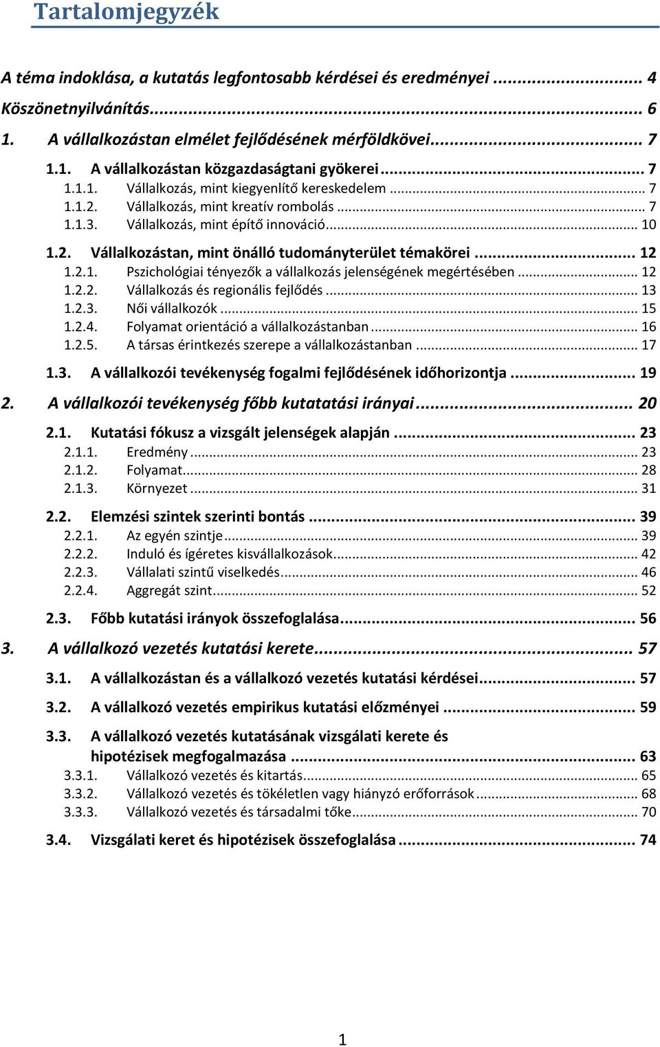 .. 12 1.2.1. Pszichológiai tényezők a vállalkozás jelenségének megértésében... 12 1.2.2. Vállalkozás és regionális fejlődés... 13 1.2.3. Női vállalkozók... 15 1.2.4.