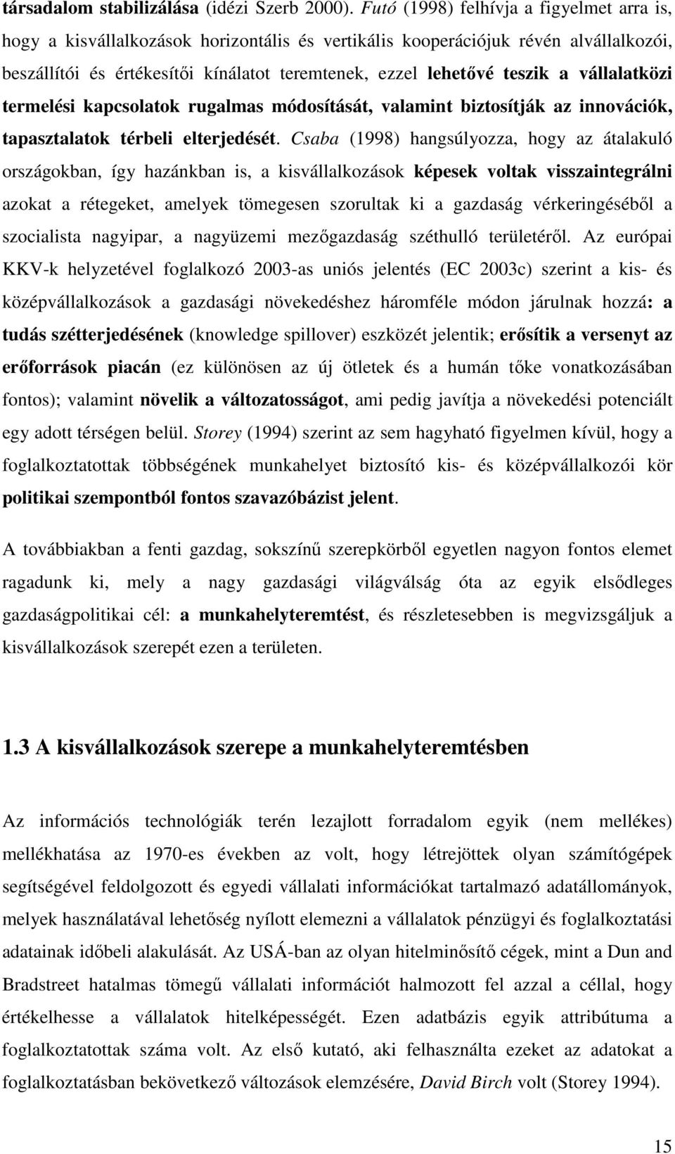 a vállalatközi termelési kapcsolatok rugalmas módosítását, valamint biztosítják az innovációk, tapasztalatok térbeli elterjedését.