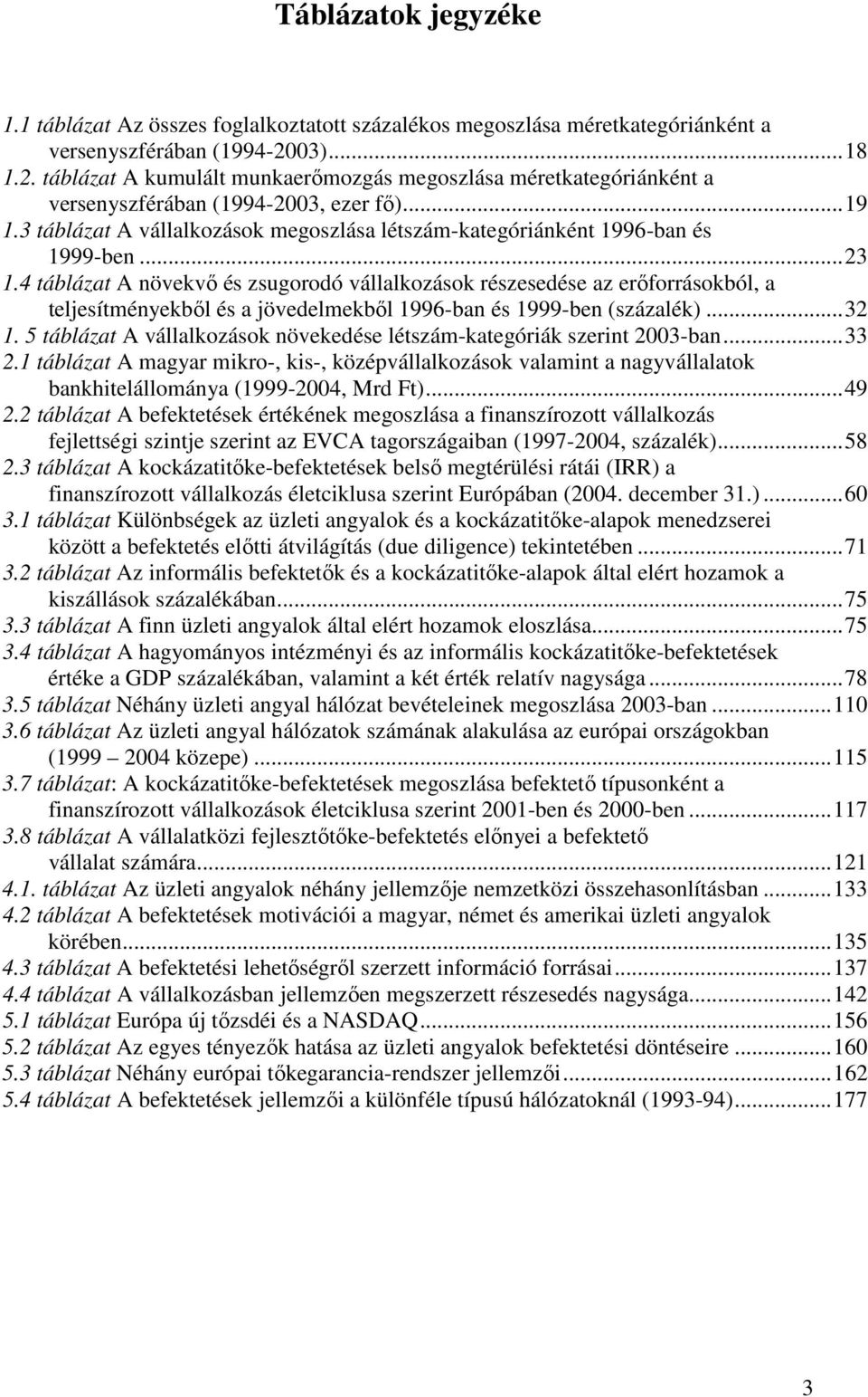 3 táblázat A vállalkozások megoszlása létszám-kategóriánként 1996-ban és 1999-ben... 23 1.