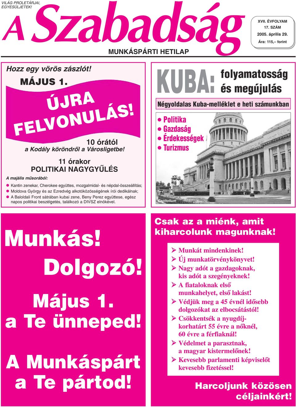 11 órakor POLITIKAI NAGYGYÛLÉS A majális mûsorából: Kantin zenekar, Cherokee együttes, mozgalmidal- és népdal-összeállítás; Moldova György és az Ezredvég alkotóközösségének írói dedikálnak; A