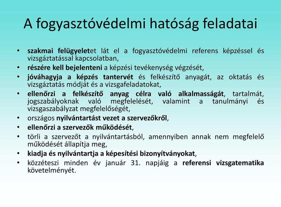 való megfelelését, valamint a tanulmányi és vizsgaszabályzat megfelelőségét, országos nyilvántartást vezet a szervezőkről, ellenőrzi a szervezők működését, törli a szervezőt a