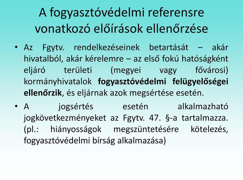 fővárosi) kormányhivatalok fogyasztóvédelmi felügyelőségei ellenőrzik, és eljárnak azok megsértése esetén.