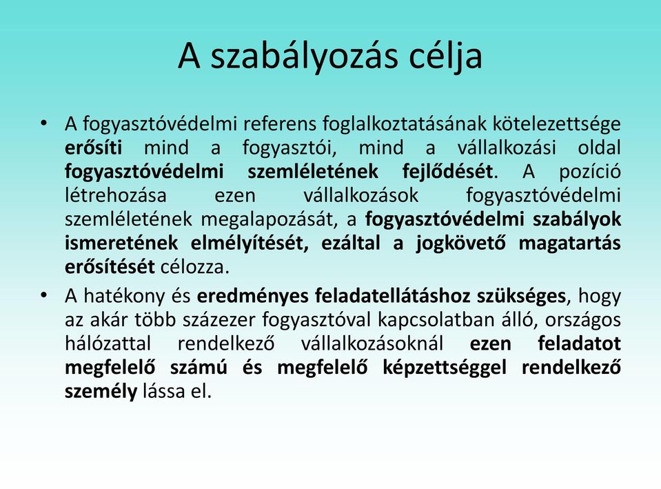 A pozíció létrehozása ezen vállalkozások fogyasztóvédelmi szemléletének megalapozását, a fogyasztóvédelmi szabályok ismeretének elmélyítését, ezáltal a