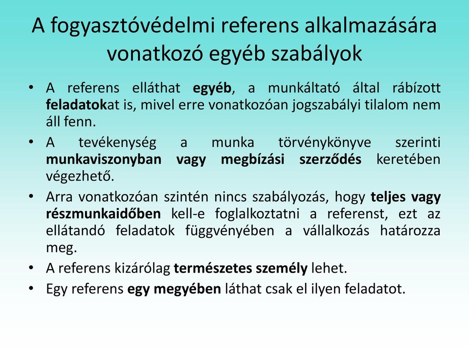 A tevékenység a munka törvénykönyve szerinti munkaviszonyban vagy megbízási szerződés keretében végezhető.