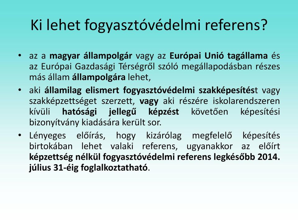 aki államilag elismert fogyasztóvédelmi szakképesítést vagy szakképzettséget szerzett, vagy aki részére iskolarendszeren kívüli hatósági jellegű