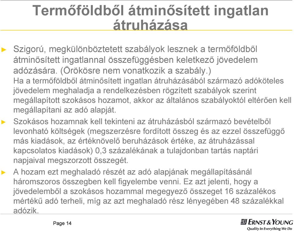 ) Ha a termőföldből átminősített ingatlan átruházásából származó adóköteles jövedelem meghaladja a rendelkezésben rögzített szabályok szerint megállapított szokásos hozamot, akkor az általános