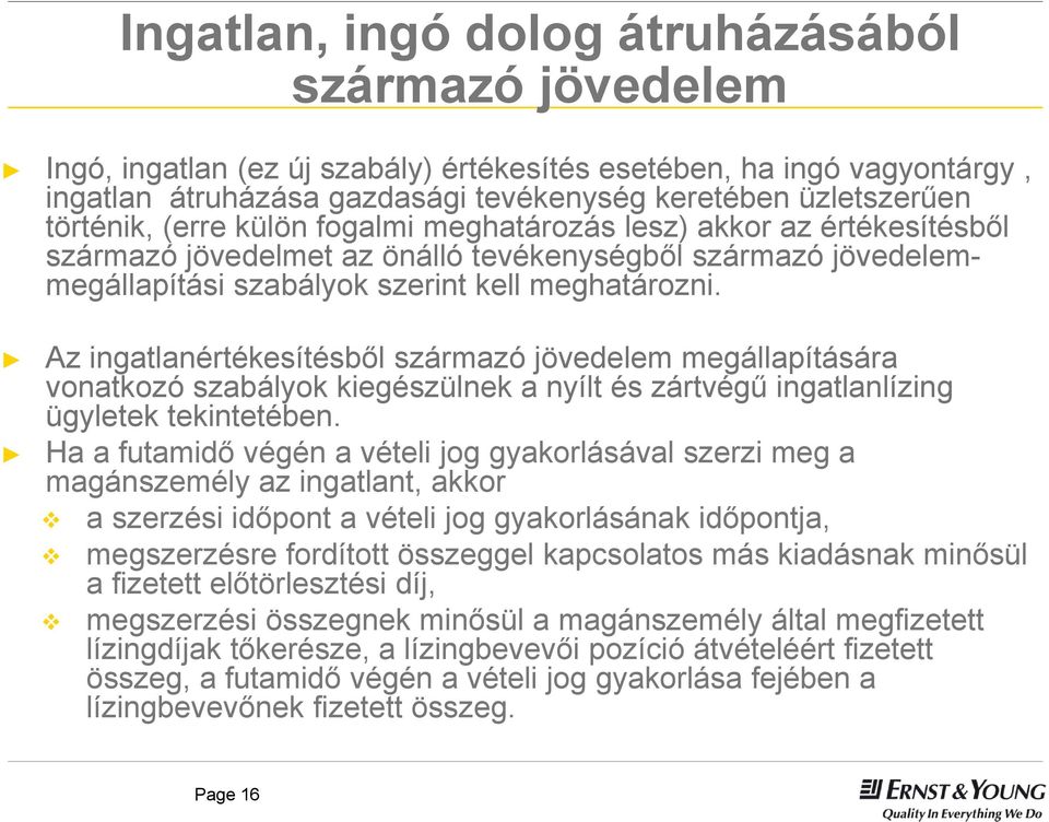 Az ingatlanértékesítésből származó jövedelem megállapítására vonatkozó szabályok kiegészülnek a nyílt és zártvégű ingatlanlízing ügyletek tekintetében.