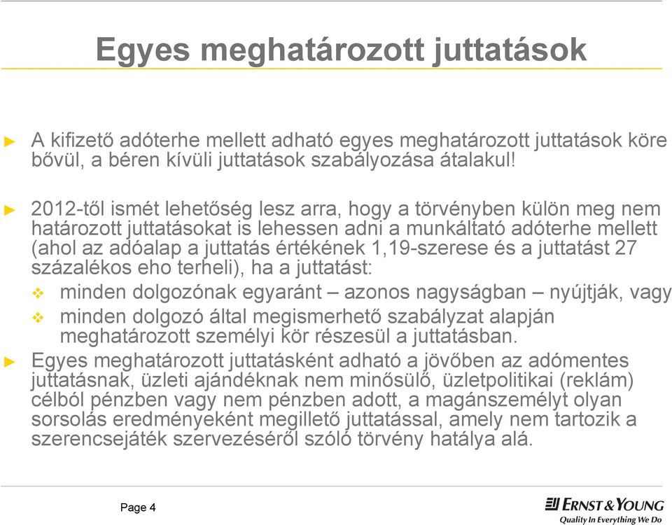 juttatást 27 százalékos eho terheli), ha a juttatást: minden dolgozónak egyaránt azonos nagyságban nyújtják, vagy minden dolgozó által megismerhető szabályzat alapján meghatározott személyi kör