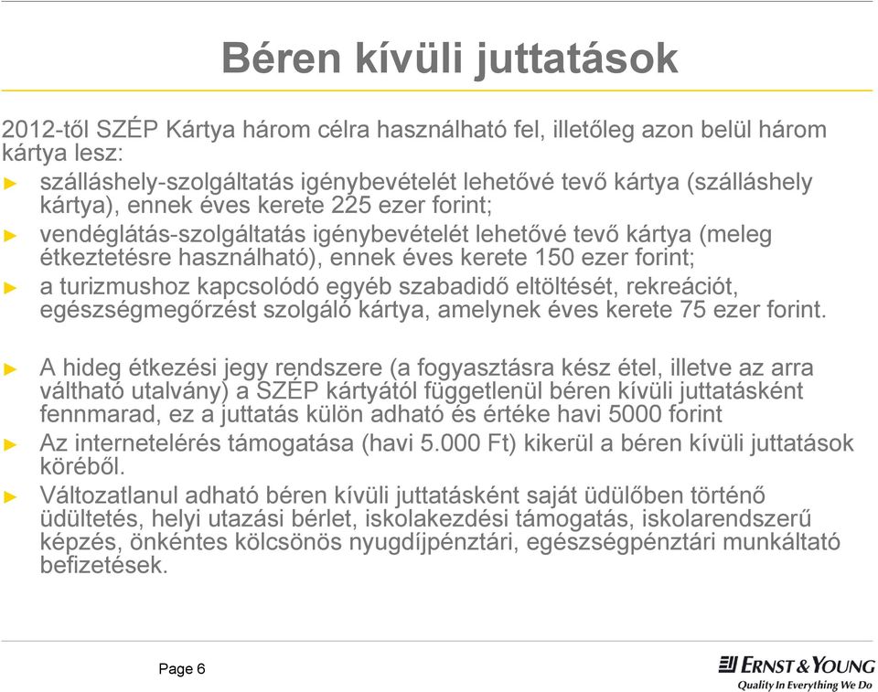 szabadidő eltöltését, rekreációt, egészségmegőrzést szolgáló kártya, amelynek éves kerete 75 ezer forint.