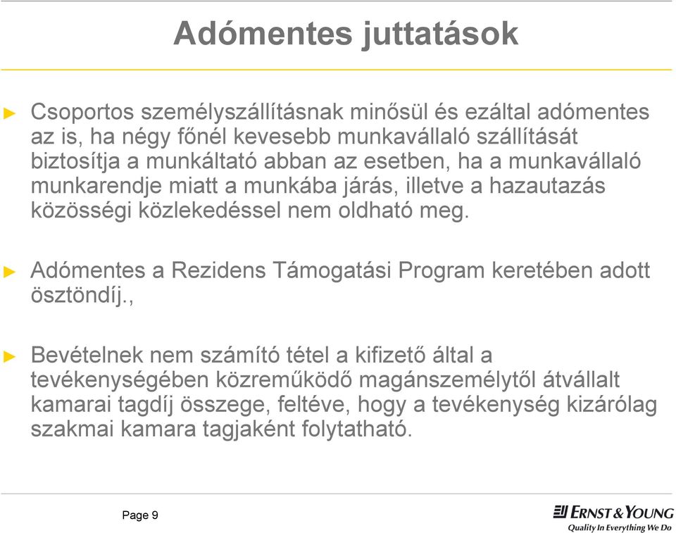 nem oldható meg. Adómentes a Rezidens Támogatási Program keretében adott ösztöndíj.