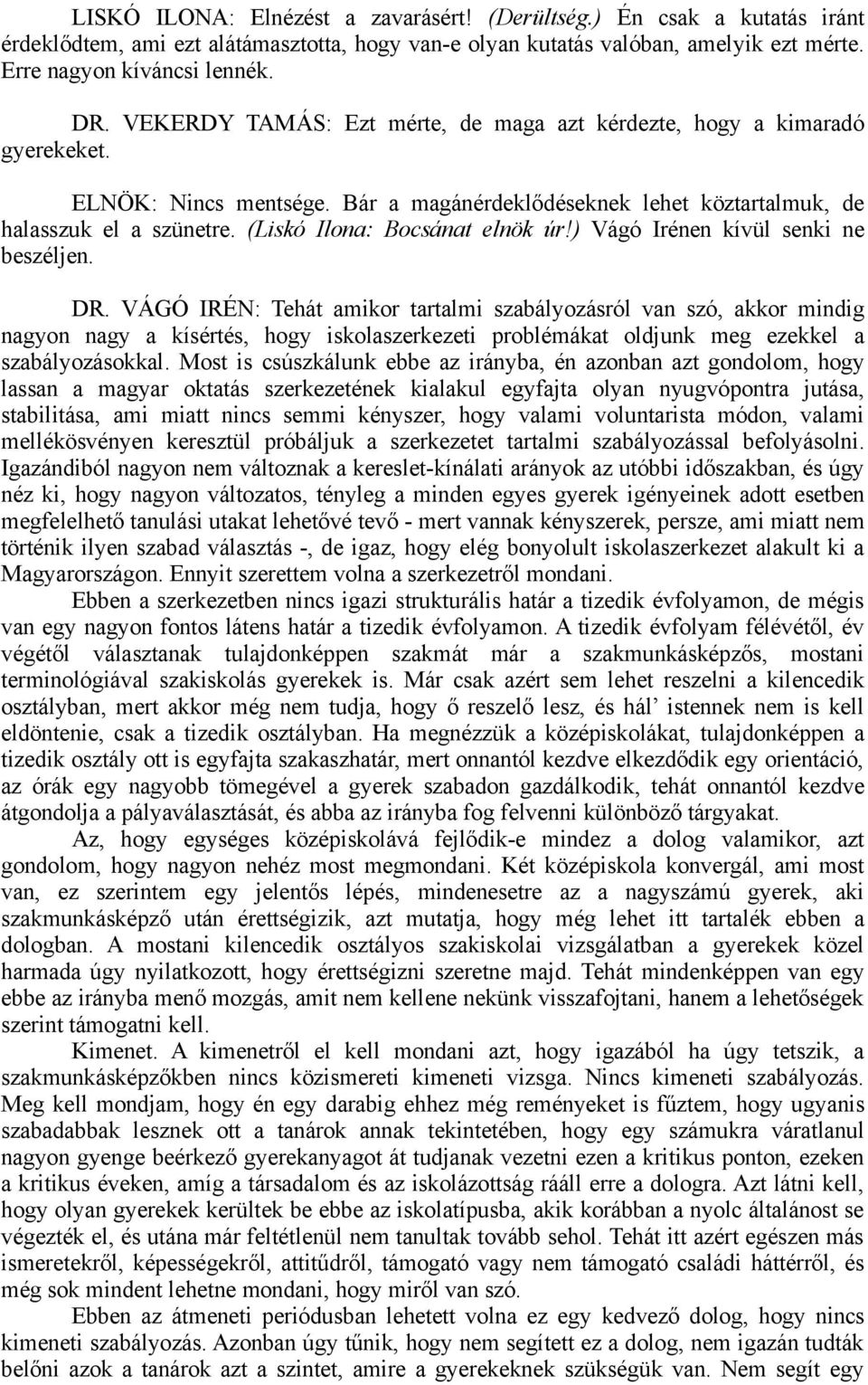 (Liskó Ilona: Bocsánat elnök úr!) Vágó Irénen kívül senki ne beszéljen. DR.