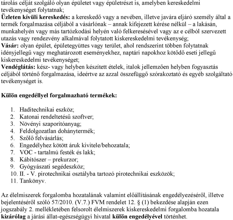 alkalmával folytatott kiskereskedelmi tevékenység; Vásár: olyan épület, épületegyüttes vagy terület, ahol rendszerint többen folytatnak idényjellegű vagy meghatározott eseményekhez, naptári napokhoz