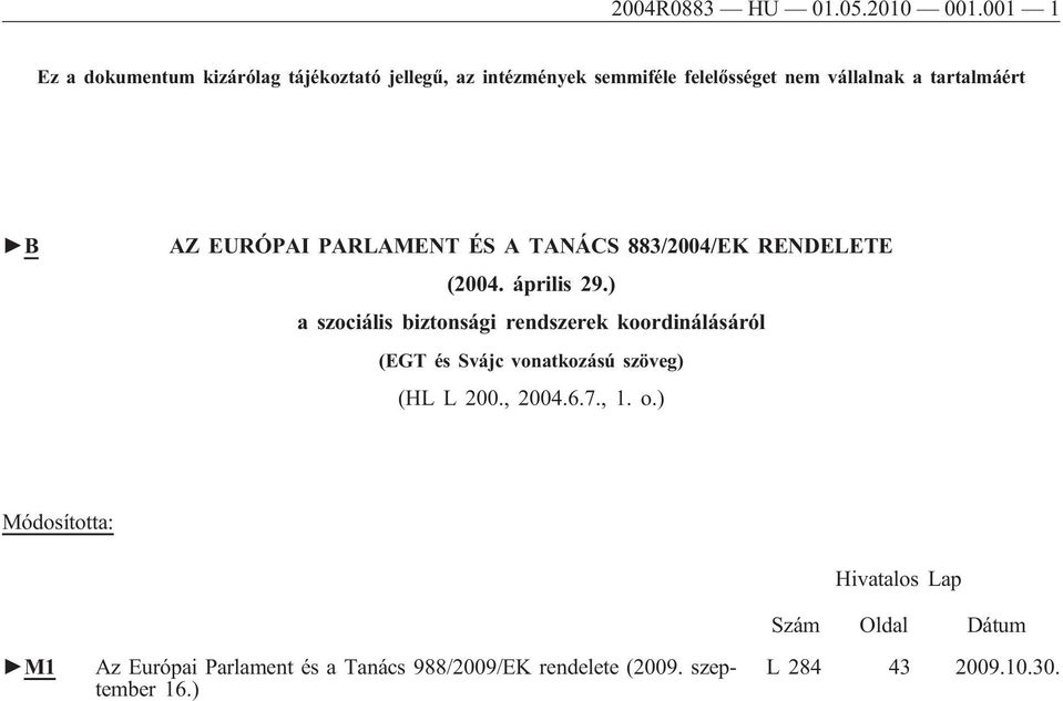 AZ EURÓPAI PARLAMENT ÉS A TANÁCS 883/2004/EK RENDELETE (2004. április 29.