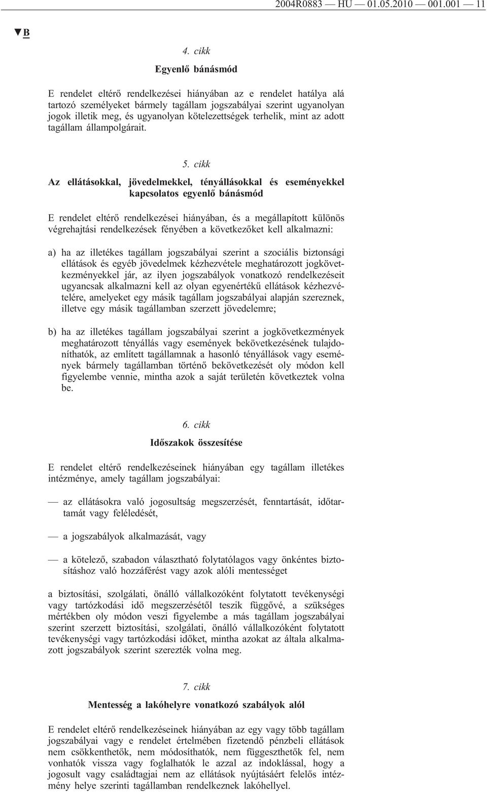 kötelezettségek terhelik, mint az adott tagállam állampolgárait. 5.