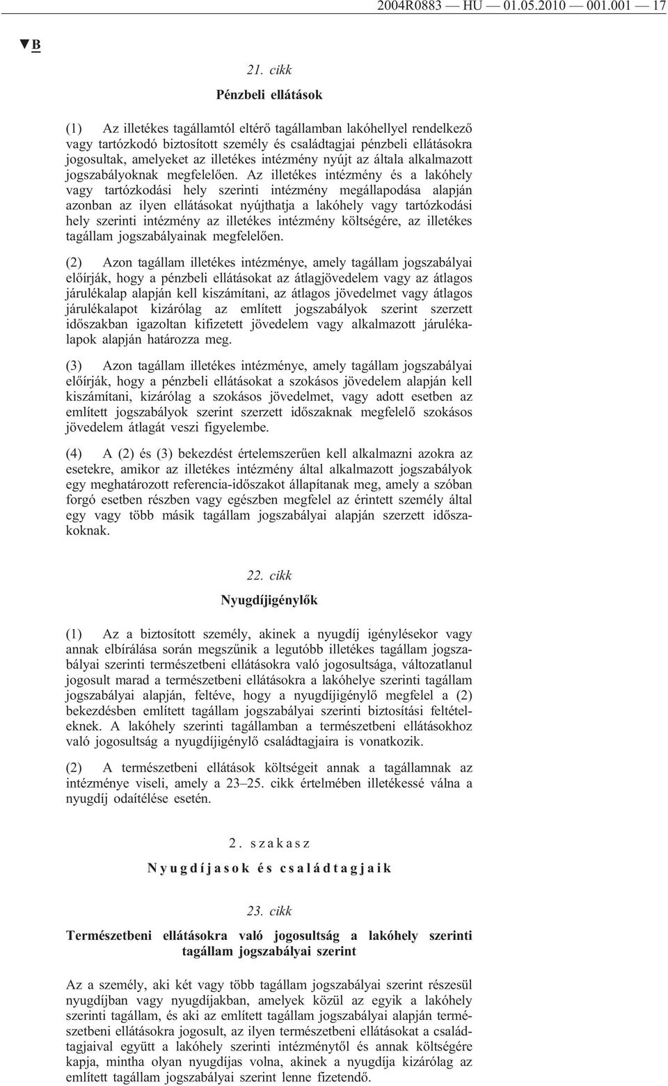 illetékes intézmény nyújt az általa alkalmazott jogszabályoknak megfelelően.