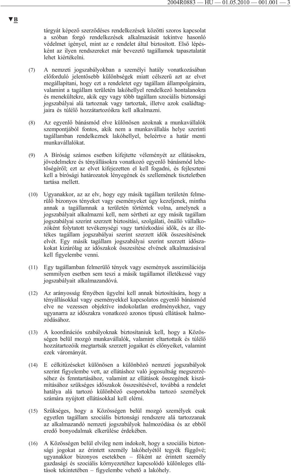 Első lépésként az ilyen rendszereket már bevezető tagállamok tapasztalatát lehet kiértékelni.
