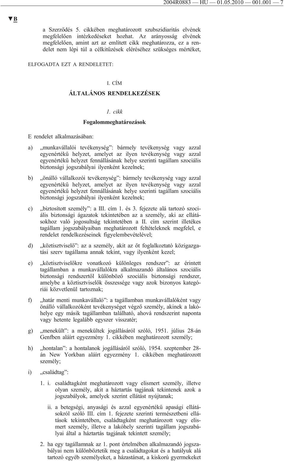 CÍM ÁLTALÁNOS RENDELKEZÉSEK E rendelet alkalmazásában: 1.