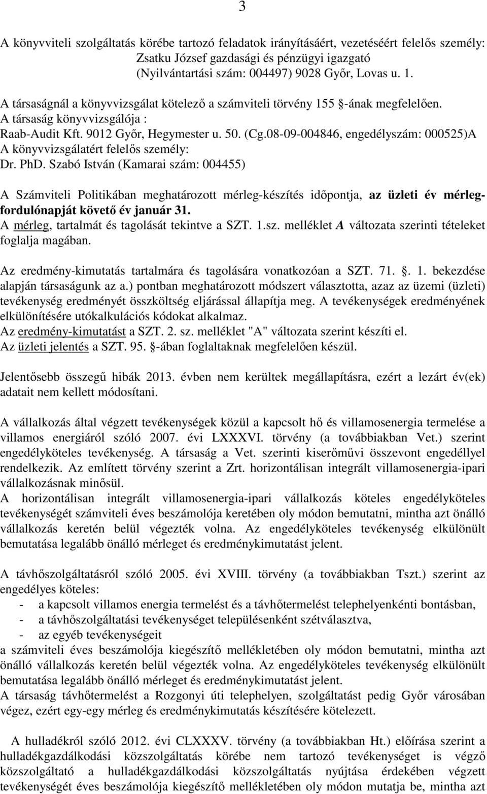 08-09-004846, engedélyszám: 000525)A A könyvvizsgálatért felelıs személy: Dr. PhD.