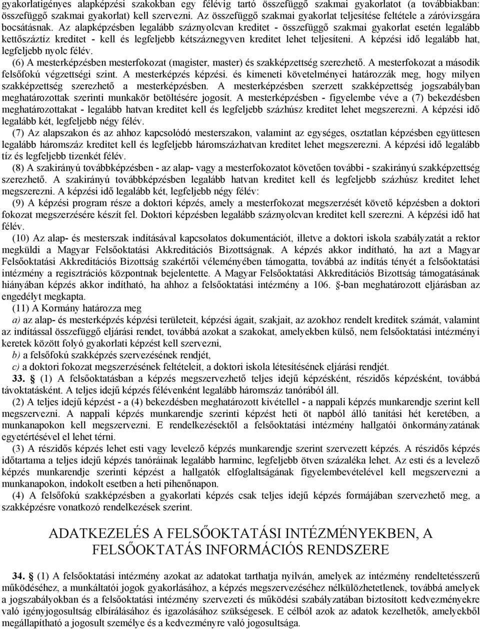 Az alapképzésben legalább száznyolcvan kreditet - összefüggı szakmai gyakorlat esetén legalább kettıszáztíz kreditet - kell és legfeljebb kétszáznegyven kreditet lehet teljesíteni.