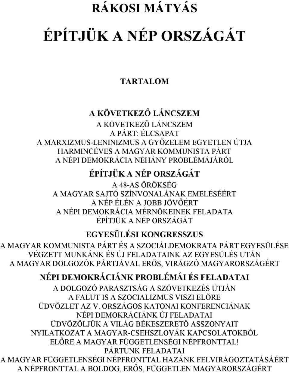 EGYESÜLÉSI KONGRESSZUS A MAGYAR KOMMUNISTA PÁRT ÉS A SZOCIÁLDEMOKRATA PÁRT EGYESÜLÉSE VÉGZETT MUNKÁNK ÉS ÚJ FELADATAINK AZ EGYESÜLÉS UTÁN A MAGYAR DOLGOZÓK PÁRTJÁVAL ERŐS, VIRÁGZÓ MAGYARORSZÁGÉRT