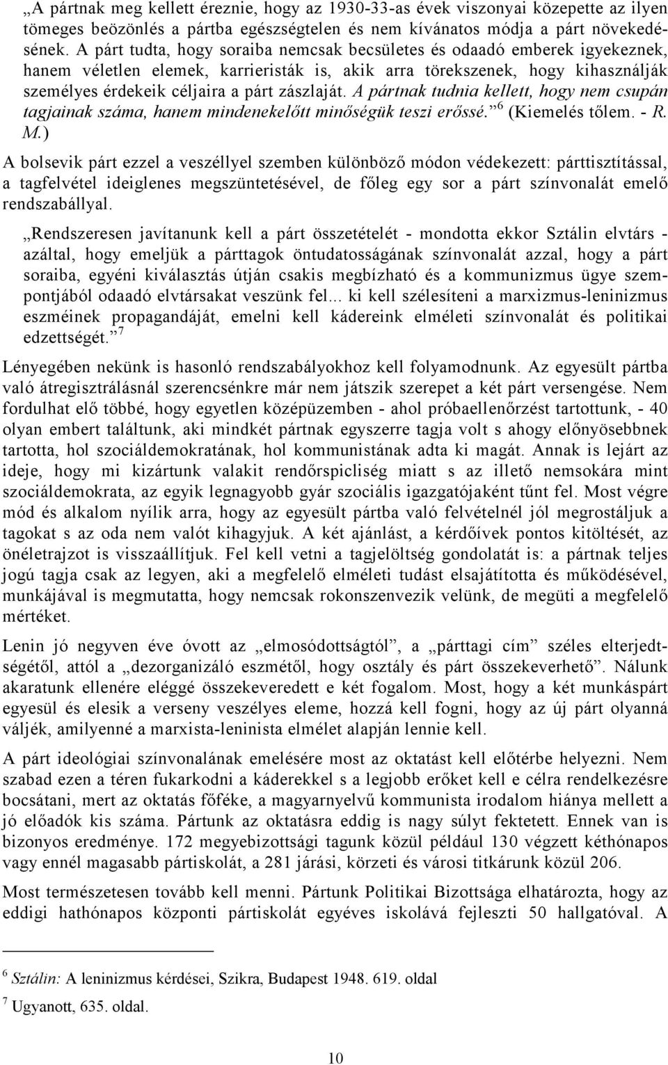 zászlaját. A pártnak tudnia kellett, hogy nem csupán tagjainak száma, hanem mindenekelőtt minőségük teszi erőssé. 6 (Kiemelés tőlem. - R. M.