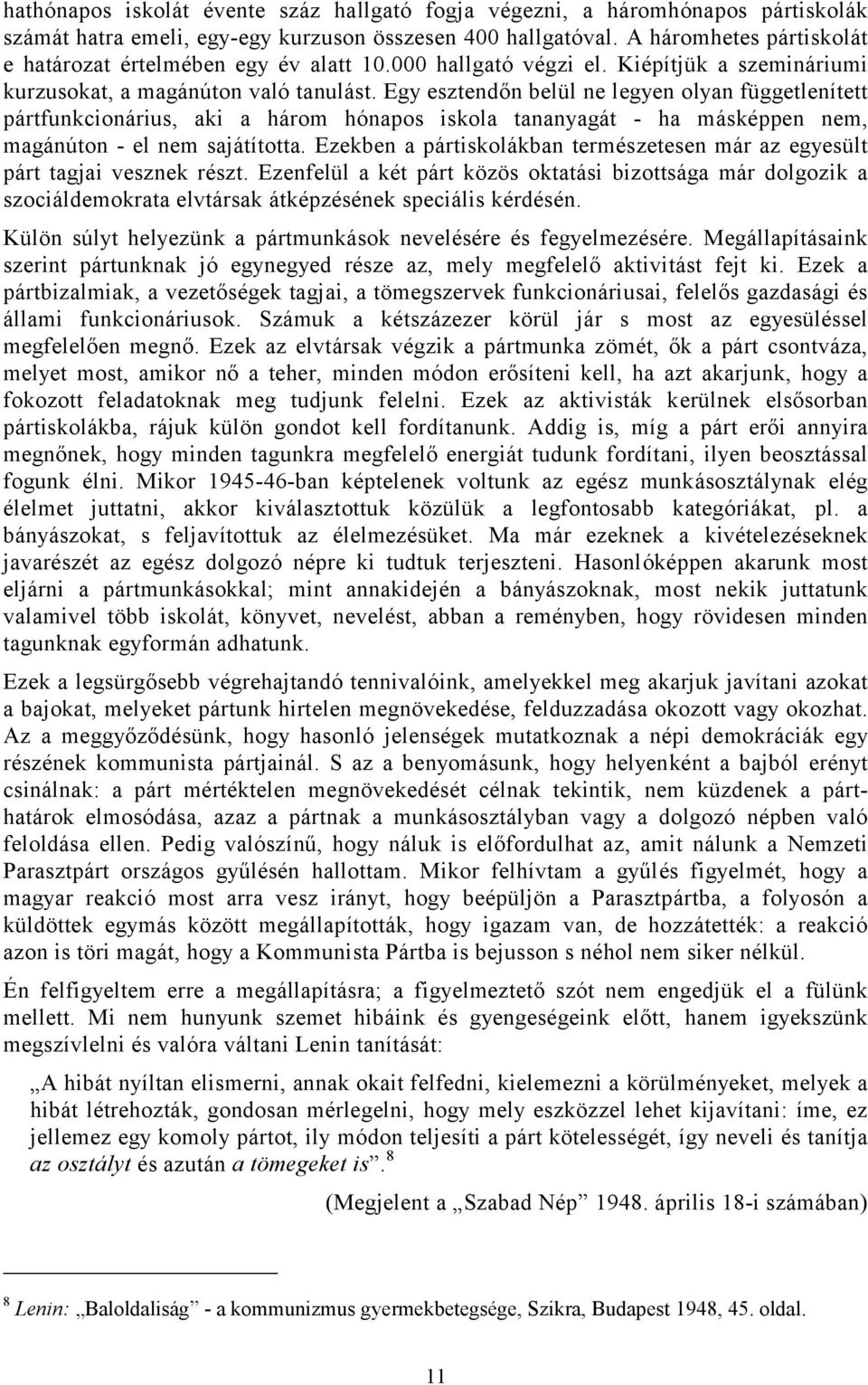 Egy esztendőn belül ne legyen olyan függetlenített pártfunkcionárius, aki a három hónapos iskola tananyagát - ha másképpen nem, magánúton - el nem sajátította.