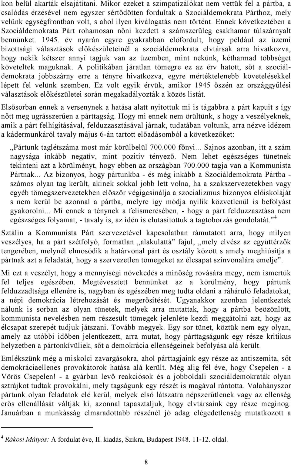 nem történt. Ennek következtében a Szociáldemokrata Párt rohamosan nőni kezdett s számszerűleg csakhamar túlszárnyalt bennünket. 1945.