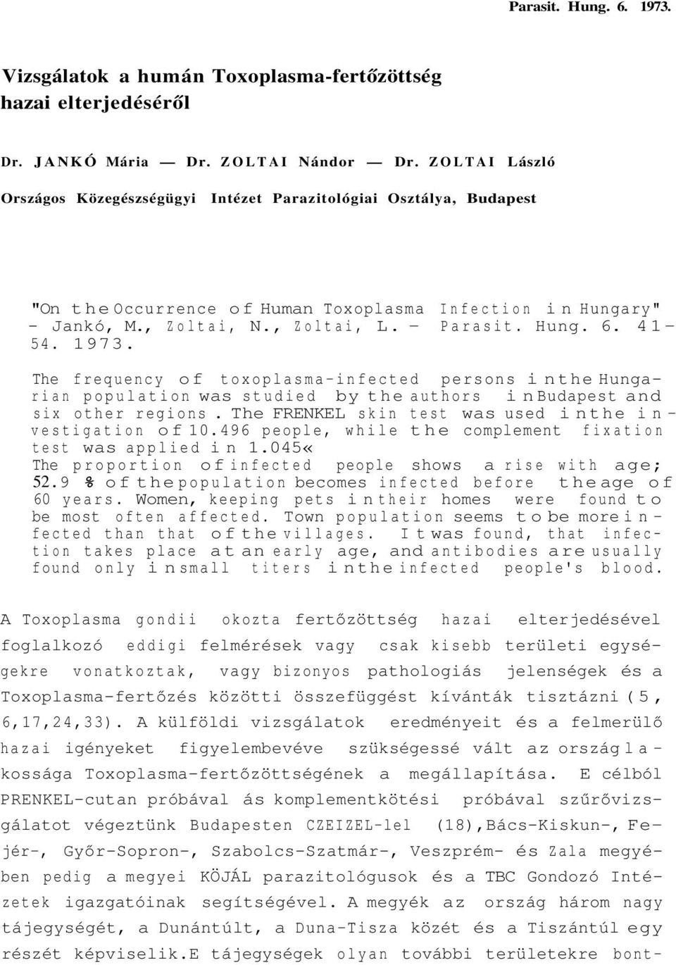 41-54. 1973. The frequency of toxoplasma-infected persons in the Hungarian population was studied by the authors in Budapest and six other regions.