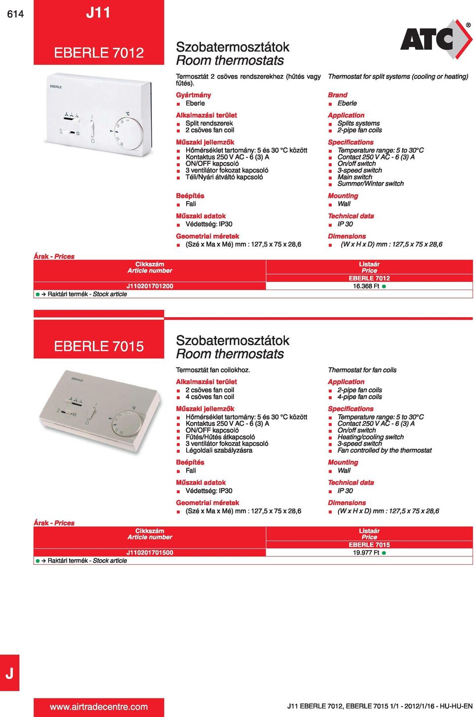 Thermostat for split systems (cooling or heating) Eberle Splits systems m 2-pipe fan coils Temperature rangé: 5 to 30 C Contact250VAC-6(3)A 3-speed switch m Main switch Summer/Winter switch Wall IP