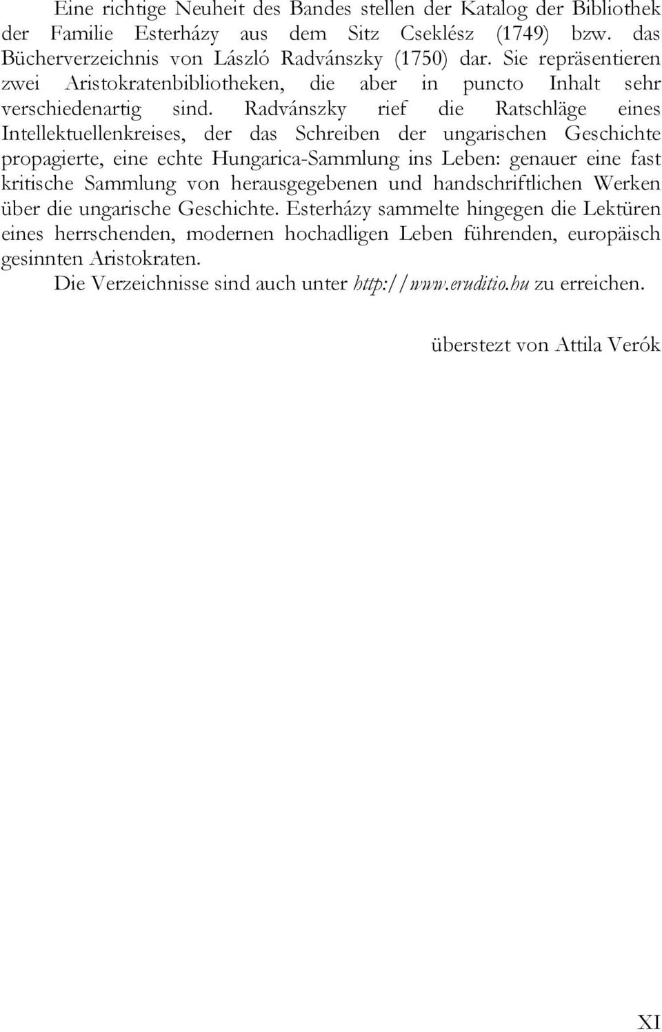 Radvánszky rief die Ratschläge eines Intellektuellenkreises, der das Schreiben der ungarischen Geschichte propagierte, eine echte Hungarica-Sammlung ins Leben: genauer eine fast kritische Sammlung