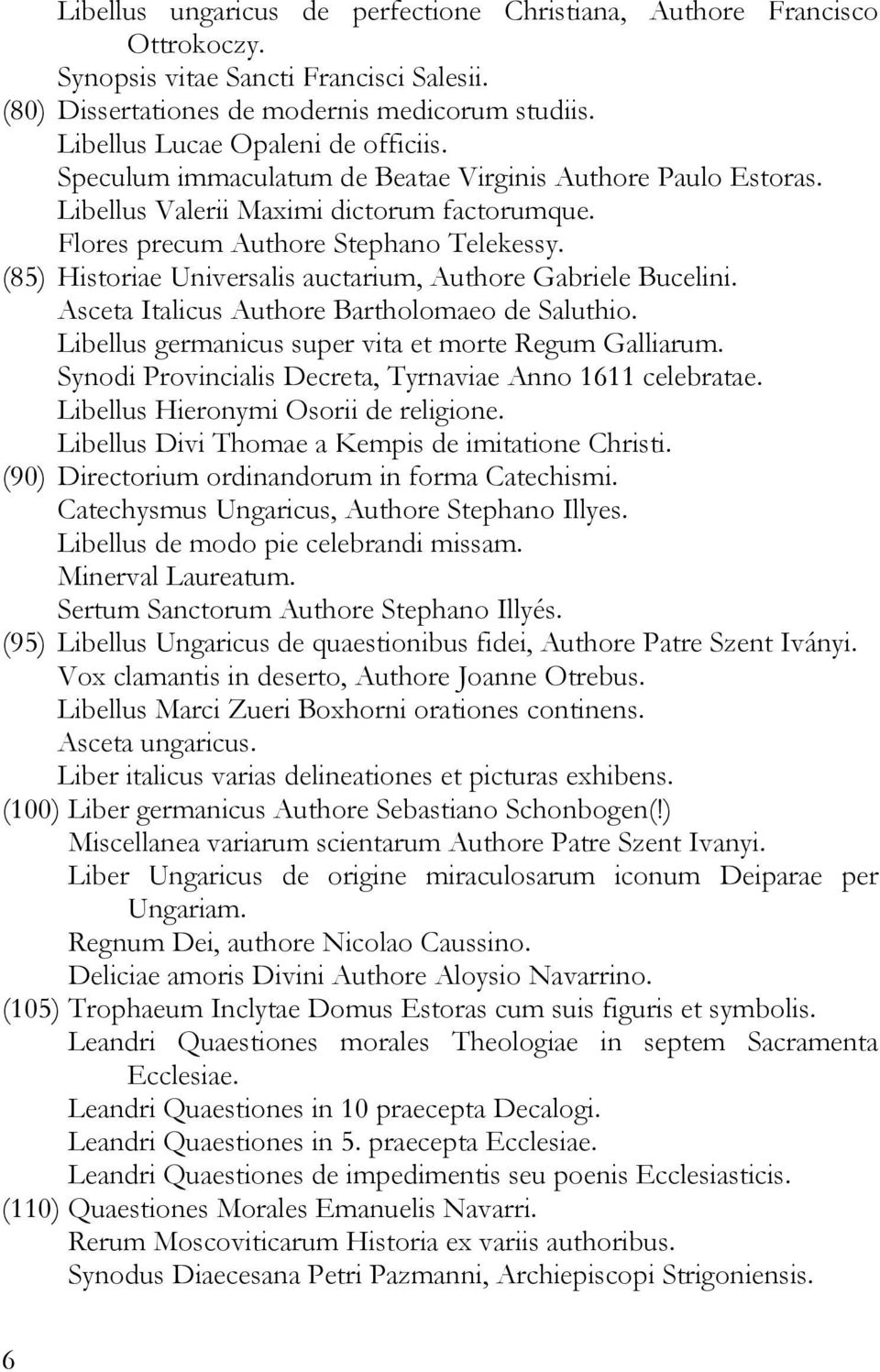 (85) Historiae Universalis auctarium, Authore Gabriele Bucelini. Asceta Italicus Authore Bartholomaeo de Saluthio. Libellus germanicus super vita et morte Regum Galliarum.