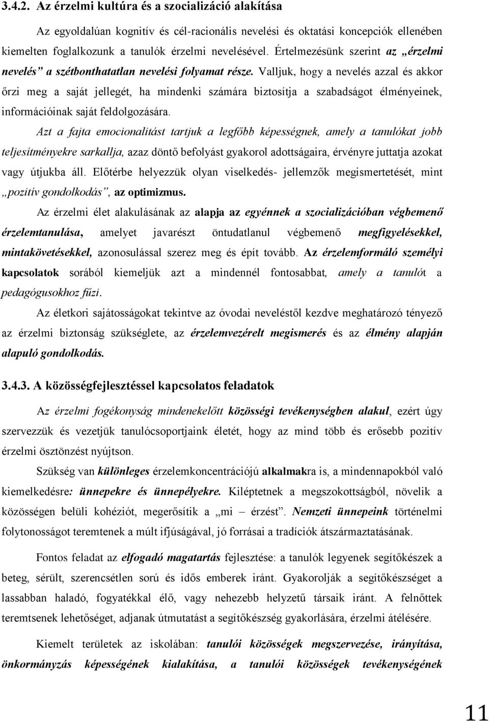 Valljuk, hogy a nevelés azzal és akkor őrzi meg a saját jellegét, ha mindenki számára biztosítja a szabadságot élményeinek, információinak saját feldolgozására.