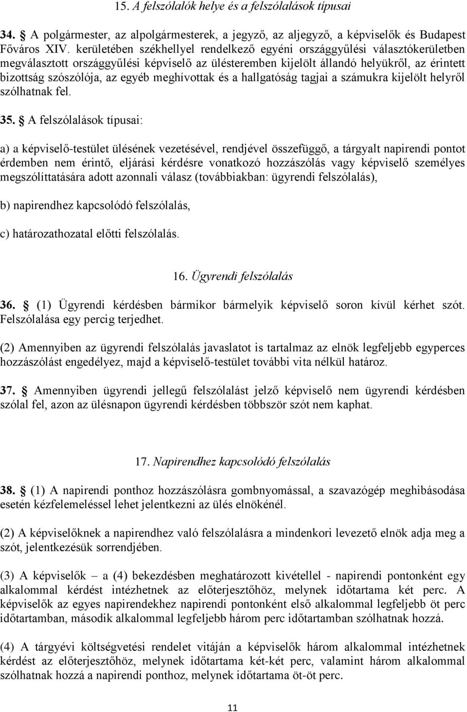 meghívottak és a hallgatóság tagjai a számukra kijelölt helyről szólhatnak fel. 35.