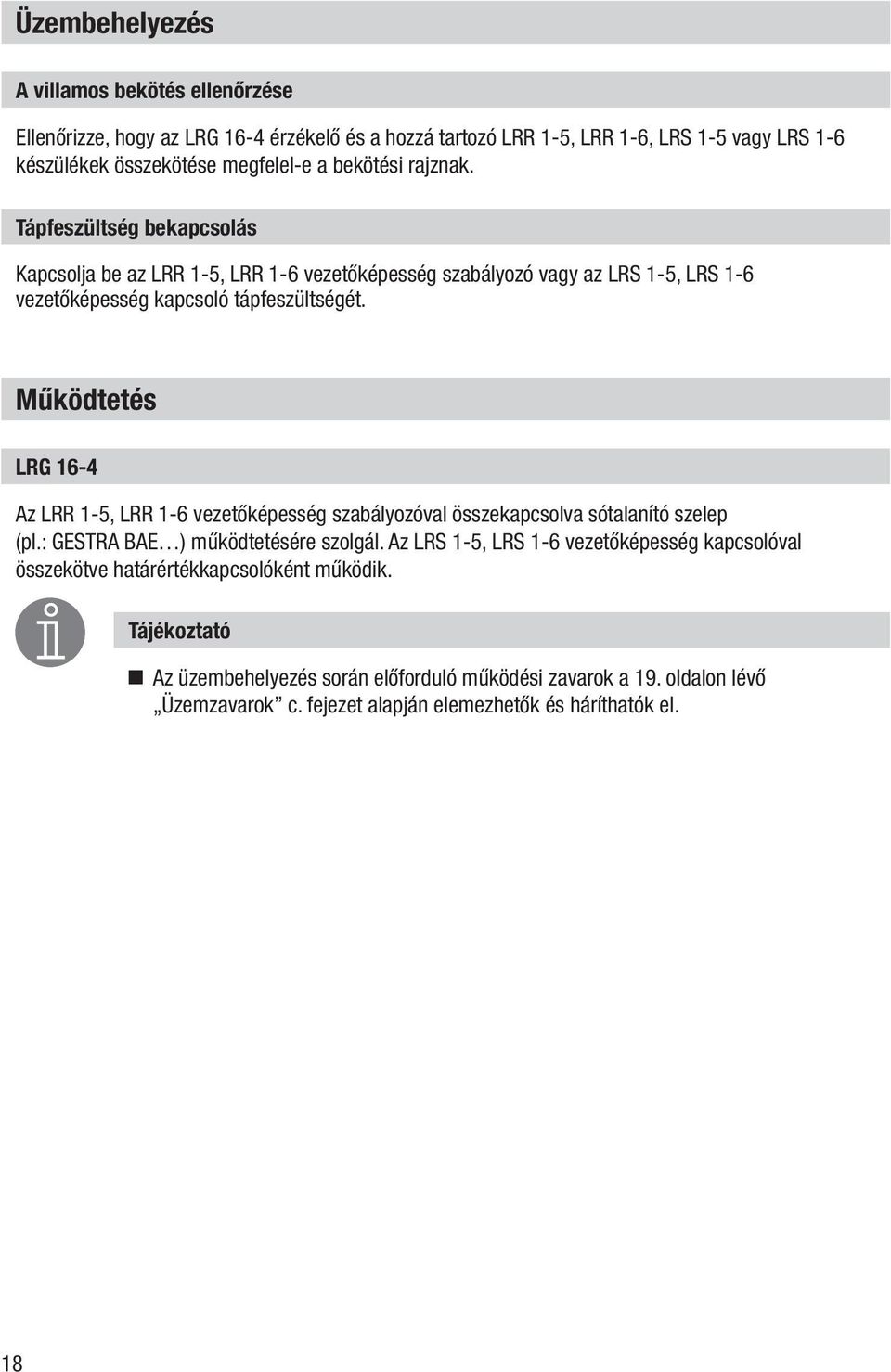 Működtetés LRG 16-4 Az LRR 1-5, LRR 1-6 vezetőképesség szabályozóval összekapcsolva sótalanító szelep (pl.: GESTRA BAE ) működtetésére szolgál.