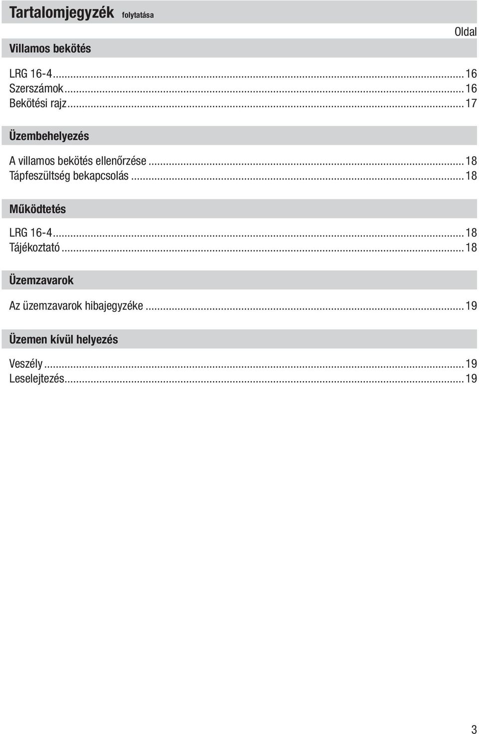 ..18 Tápfeszültség bekapcsolás...18 Működtetés LRG 16-4...18 Tájékoztató.