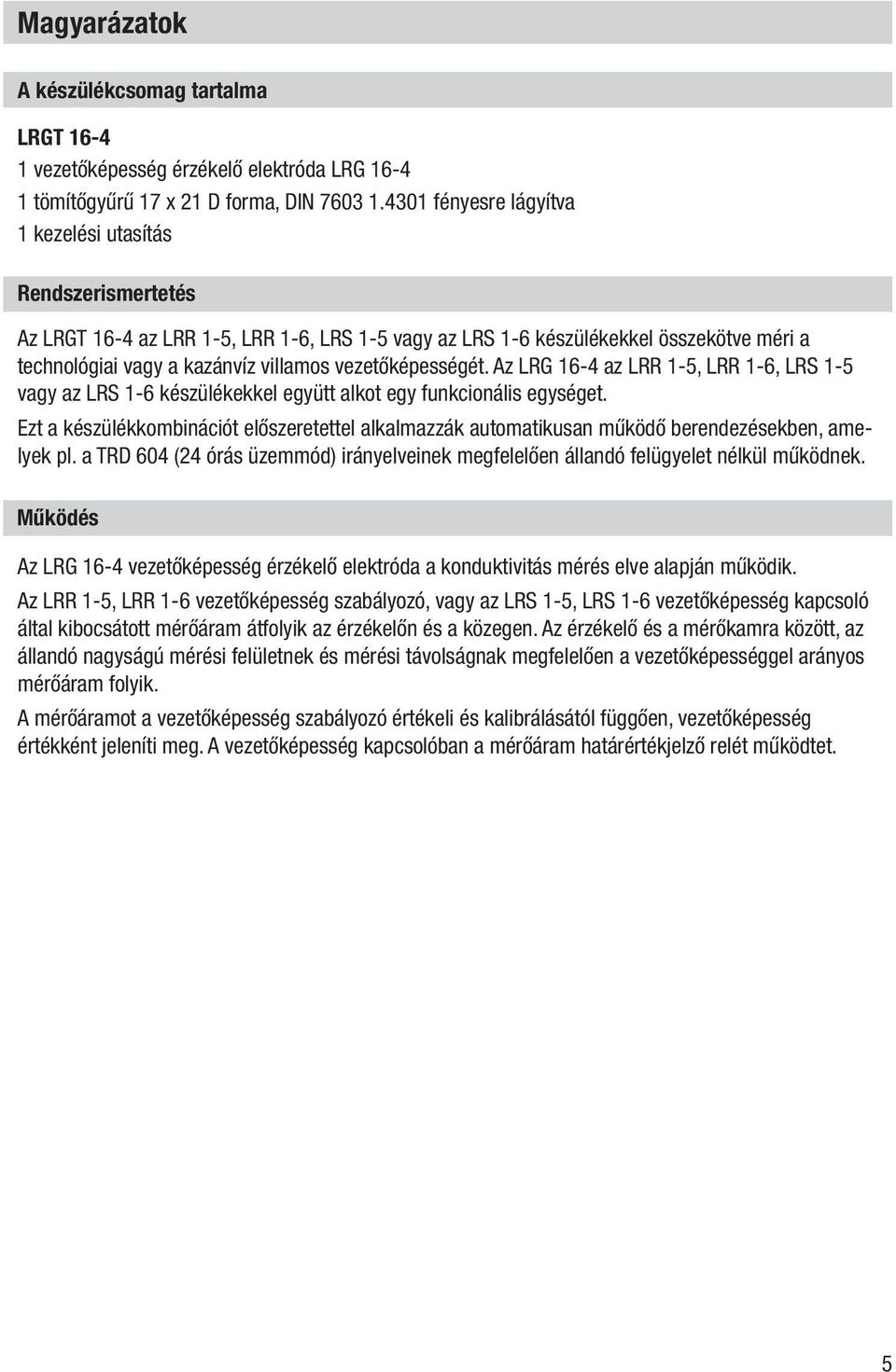 vezetőképességét. Az LRG 16-4 az LRR 1-5, LRR 1-6, LRS 1-5 vagy az LRS 1-6 készülékekkel együtt alkot egy funkcionális egységet.