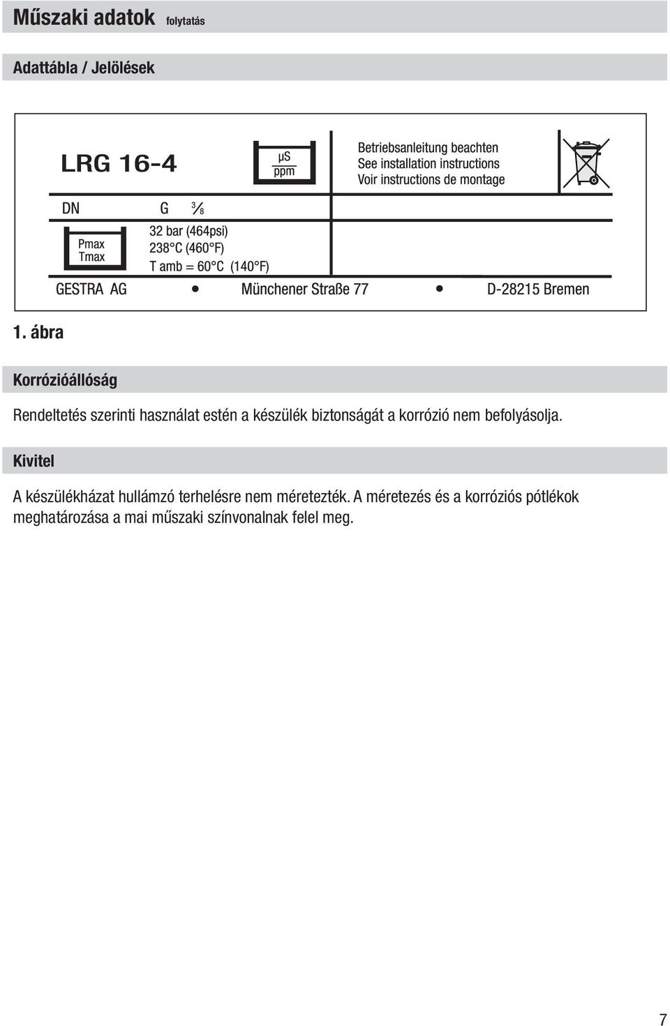 biztonságát a korrózió nem befolyásolja.