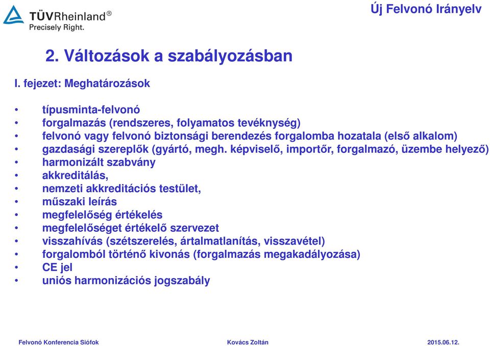 képviselő, importőr, forgalmazó, üzembe helyező) harmonizált szabvány akkreditálás, nemzeti akkreditációs testület, műszaki leírás