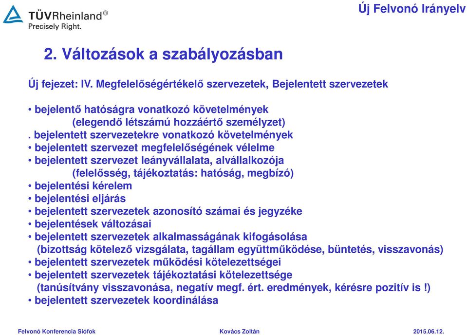 bejelentési kérelem bejelentési eljárás bejelentett szervezetek azonosító számai és jegyzéke bejelentések változásai bejelentett szervezetek alkalmasságának kifogásolása (bizottság kötelező