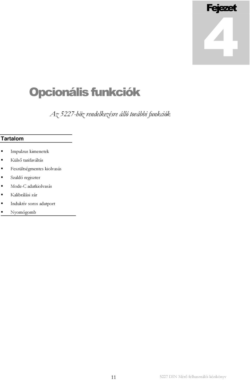 tarifaváltás Feszültségmentes kiolvasás Szaldó regiszter