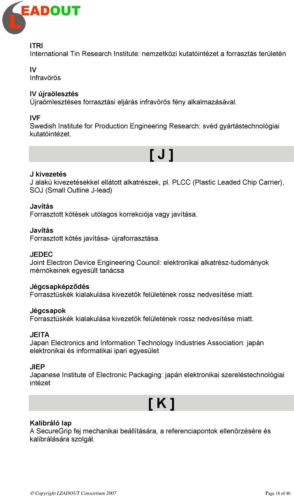 PLCC (Plastic Leaded Chip Carrier), SOJ (Small Outline J-lead) Javítás Forrasztott kötések utólagos korrekciója vagy javítása. Javítás Forrasztott kötés javítása- újraforrasztása.