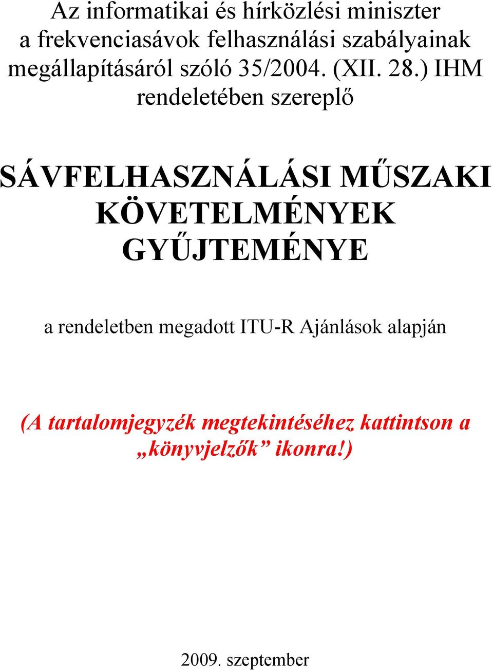 ) IHM rendeletében szereplő SÁVFELHASZNÁLÁSI MŰSZAKI KÖVETELMÉNYEK GYŰJTEMÉNYE a