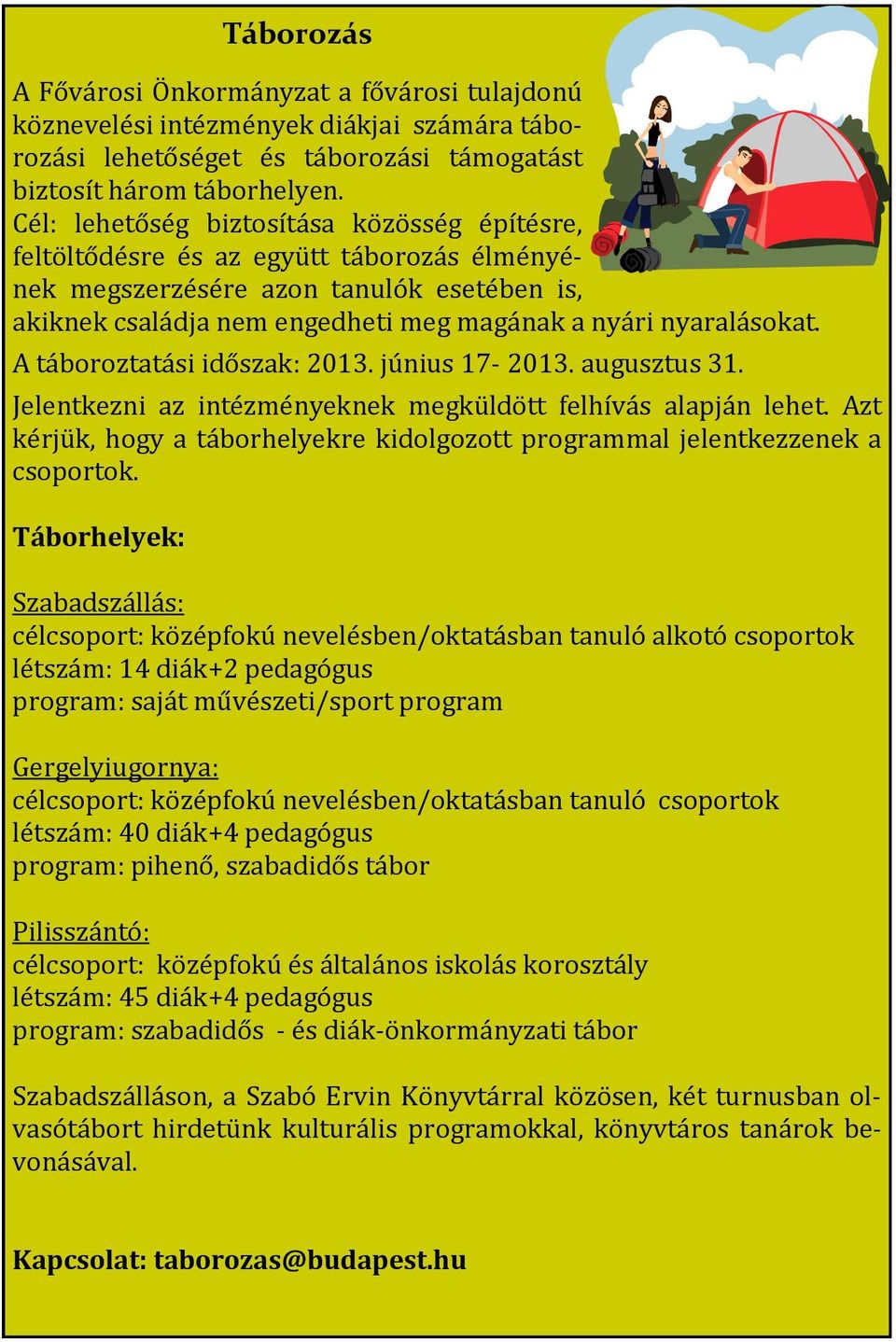 A táboroztatási időszak: 2013. június 17-2013. augusztus 31. Jelentkezni az intézményeknek megküldött felhívás alapján lehet.