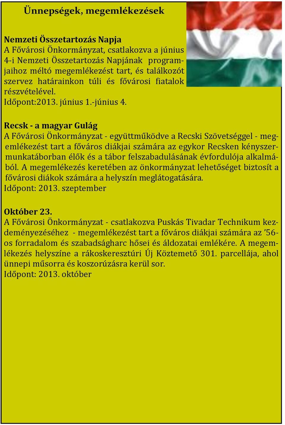 Recsk - a magyar Gulág A Fővárosi Önkormányzat - együttműködve a Recski Szövetséggel - megemlékezést tart a főváros diákjai számára az egykor Recsken kényszermunkatáborban élők és a tábor