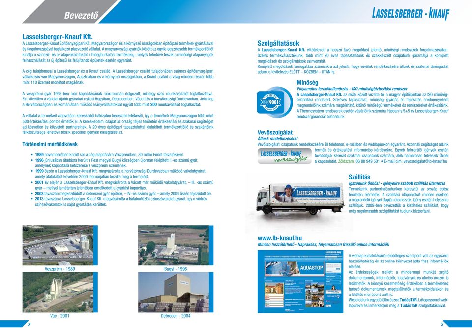 építésû és felújítandó épületek esetén egyaránt. A cég tulajdonosai a Lasselsberger és a Knauf család.