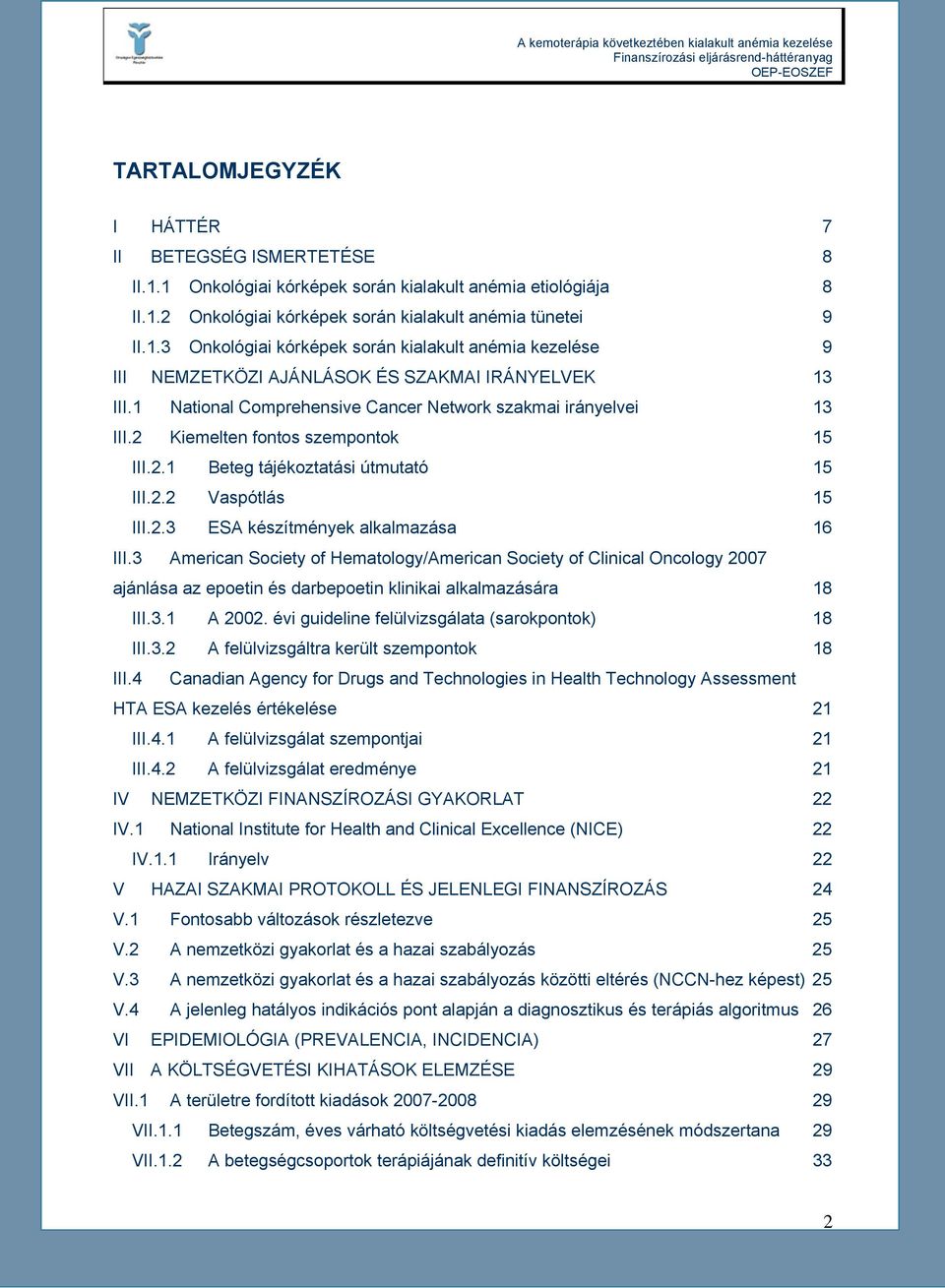 3 American Society of Hematology/American Society of Clinical Oncology 2007 ajánlása az epoetin és darbepoetin klinikai alkalmazására 18 III.3.1 A 2002.