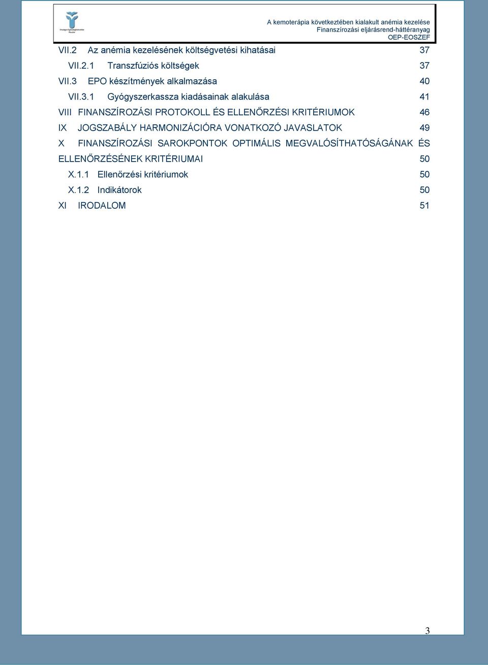 ÉS ELLENŐRZÉSI KRITÉRIUMOK 46 IX JOGSZABÁLY HARMONIZÁCIÓRA VONATKOZÓ JAVASLATOK 49 X FINANSZÍROZÁSI SAROKPONTOK