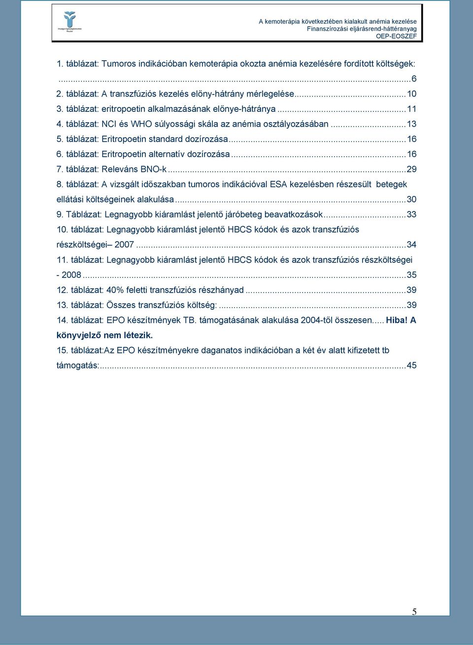 táblázat: Eritropoetin alternatív dozírozása...16 7. táblázat: Releváns BNO-k...29 8.